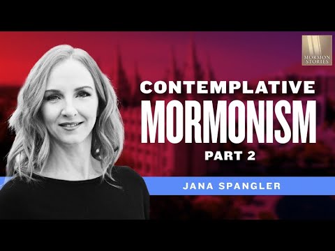 Mormon Stories 1399: Contemplative Mormonism - Jana Spangler Pt. 2