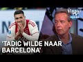 'Tadic wilde dolgraag naar FC Barcelona' | VERONICA INSIDE