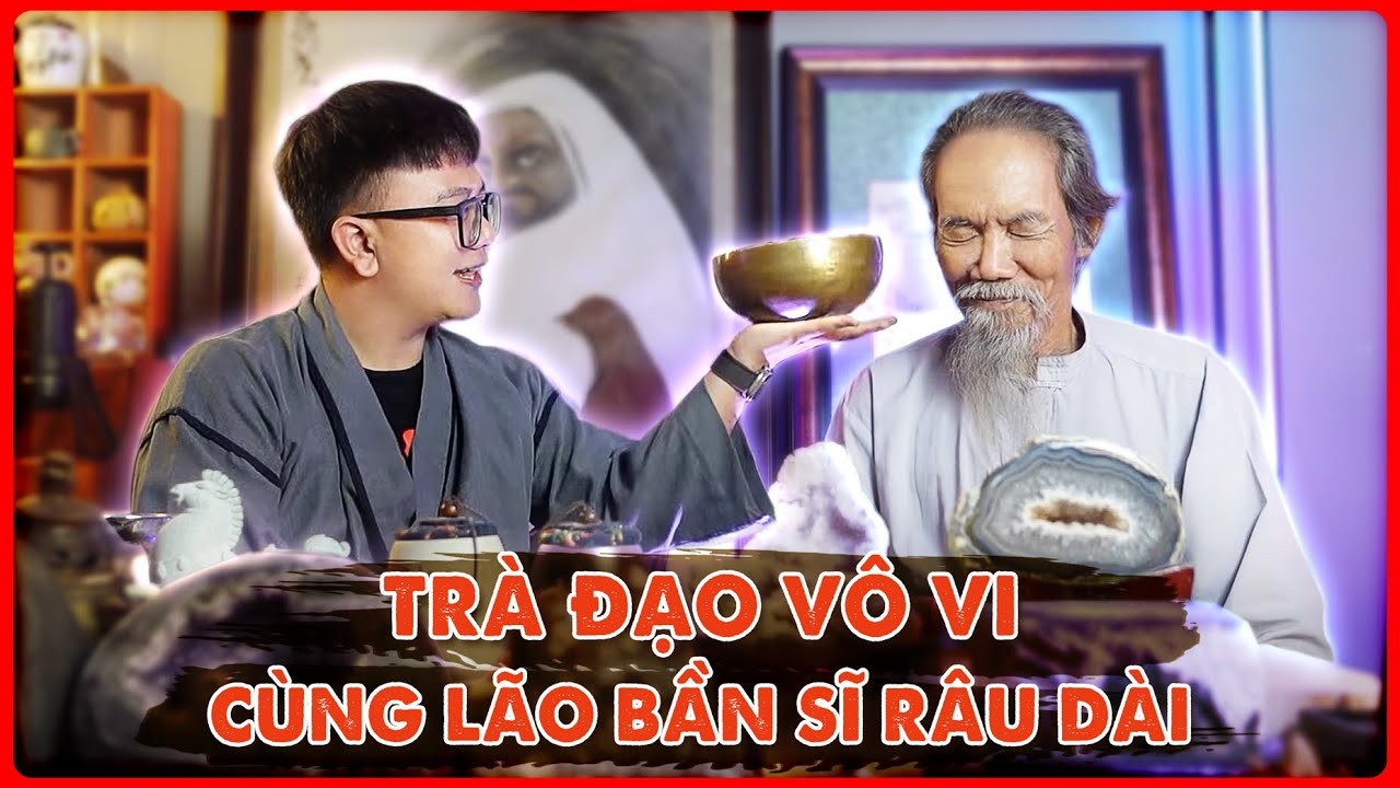 Trà Đạo Vô Vi với Lão Bần Sĩ Râu Dài