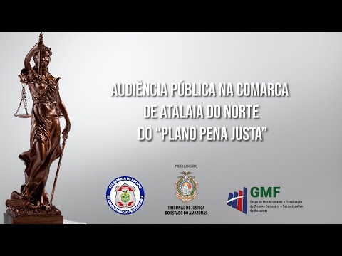 Audiência Pública na comarca de Atalaia do Norte do “Plano Pena Justa”