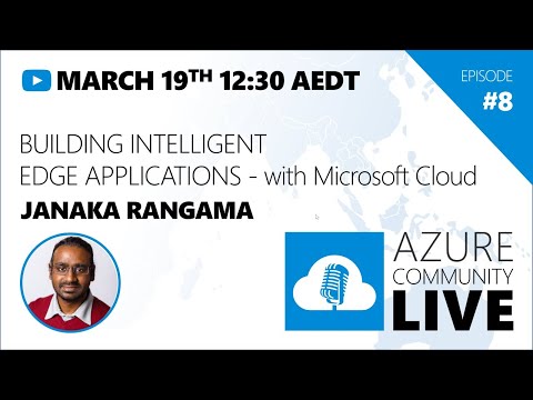 Azure Community Live #8 - Janaka Rangama / Building Intelligent Edge Applications