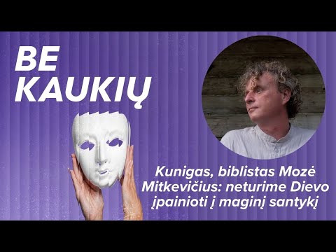 Kunigas, biblistas Mozė Mitkevičius: neturime Dievo įpainioti į maginį santykį