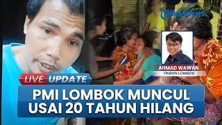 Bak Keajaiban! 20 Tahun Menghilang dan Dikira Sudah Meninggal, PMI Asal Lombok Muncul Tiba-tiba