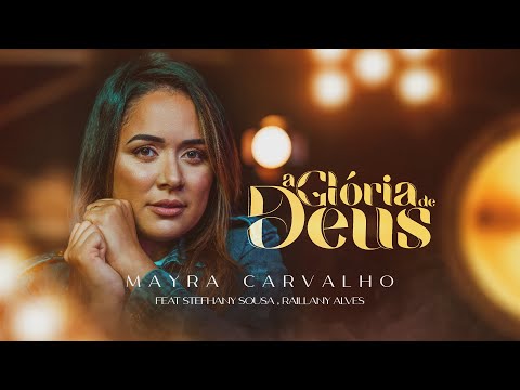 Mayra Carvalho, Stefhany, Raillany Alves - A Glória de Deus (Oficial)