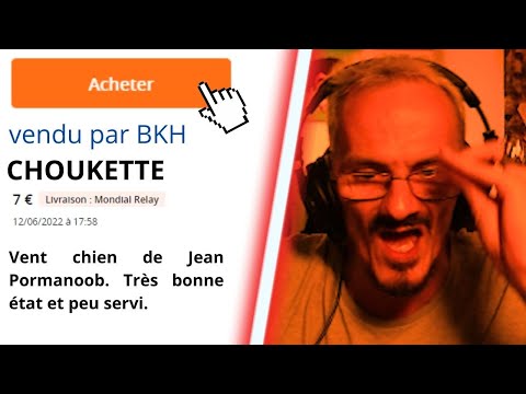 @bkh7814  MET CHOUKETTE SUR LEBONCOIN (JP RAGE QUITTE)