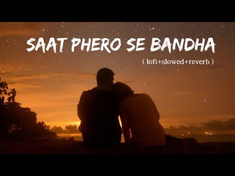 saat phero se bandha lofi song ( lofi+slowed+reverb ) - indian lo-fi ❤️ music lover 🎧 suman lo-fi
