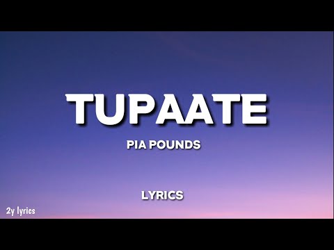 Tupaate - Pia Pounds (Lyrics)