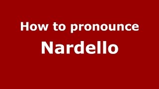 How to pronounce Nardello