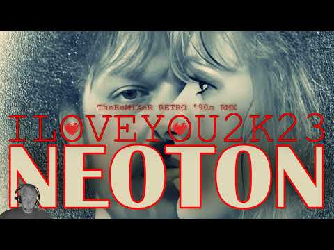 NEOTON - ILOVEYOU2K23 (TheReMiXeR RETRO '90s RMX)