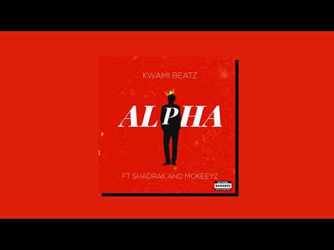 Kwami Beatz - α - ALPHA (feat Shadrak and Mokeeyz)