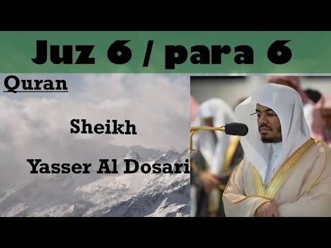 Juz 6/para 6 full beautiful recitation by sheikh Yasser Al Dosari Arabic HD txt