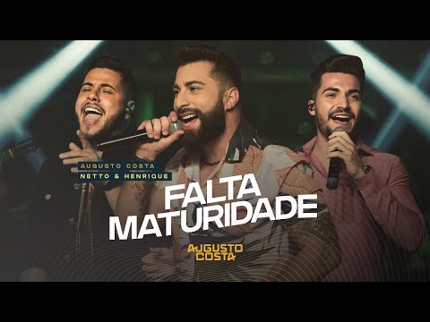 FALTA MATURIDADE - Augusto Costa, Netto e Henrique (Minha Essência)