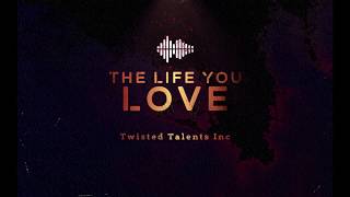 Twisted Talents - The Life You Love (Lyric Video)
