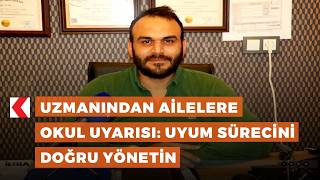 Uzmanından ailelere okul uyarısı: Uyum sürecini doğru yönetin