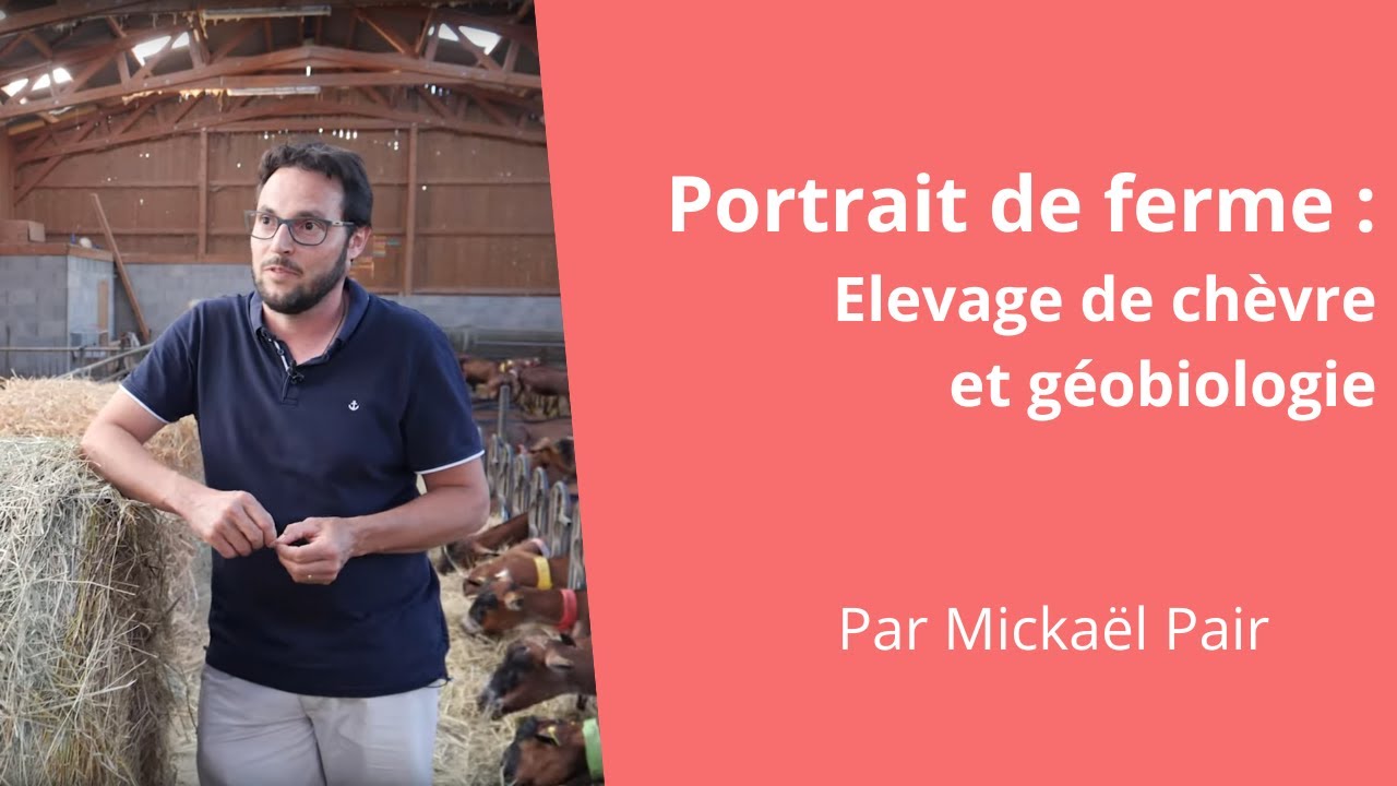 Portrait de ferme : Élevage de chèvre et géobiologie, Mickaël Pair