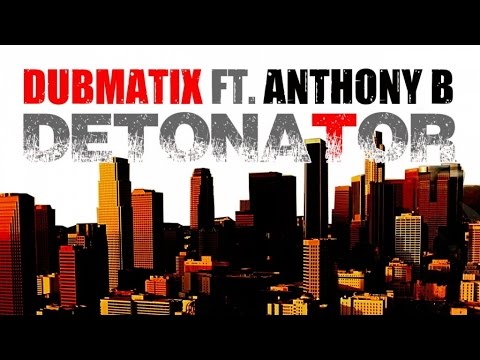 Dubmatix  Ft. Anthony B. - DETONATOR