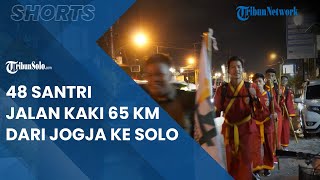 Berita Solo Hari Ini : 48 Santri Jalan 65 Km dari Jogja ke Solo untuk Peringati Muktamar ke 48