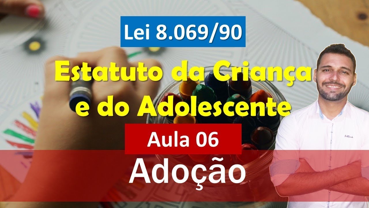 Aula 06 - ECA (Lei nº 8.069-90) - Adoção
