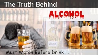 Truth Behind Alcohol ( Must Watch Before Drink )
