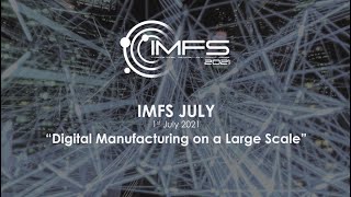 IMFS 2021 – 1st July 2021 – Digital Manufacturing on a Large Scale (1st Part)