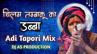 Chilam Tambaku Ka Dabba _Adi Tapori Mix_ Dance Mix