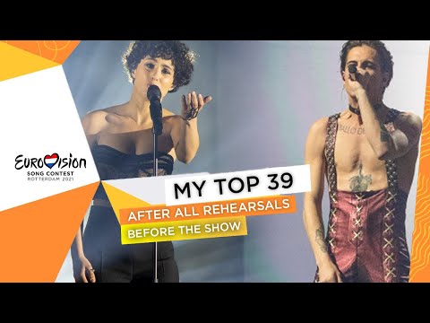 Eurovision 2021: My ULTIMATE DEFINITIVE TOP 39 - After Rehearsals (Before the Show) [ALL SONGS]