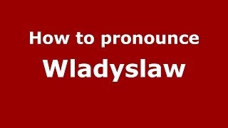 How to pronounce Władysław