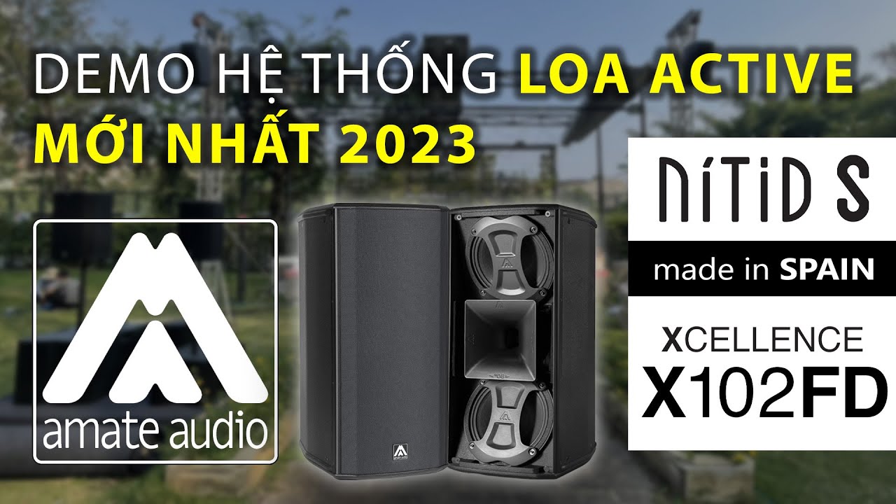 SIÊU ÁP LỰC - Dòng Loa Active Mới Nhất Của AMATE AUDIO - Xcellence X102FD & NITID S