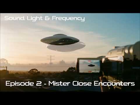 #2 Sound, Light & Frequency - "Mr. Close Encounters"