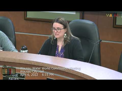 Wausau Water Works Commission Pt.1 - 4/6/22