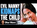 EVIL NANNY Kidnaps The CHILD What Happens Will Shock You Dhar Mann