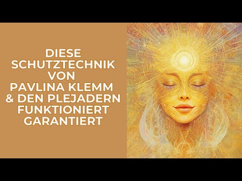 Diese Schutztechnik von Pavlina Klemm & den Plejadern funktioniert garantiert