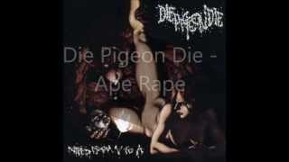 Die Pigeon Die - Ape Rape