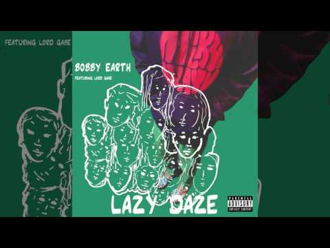 Bobby Earth - Lazy Daze (feat. Lord Gabe) [Audio]