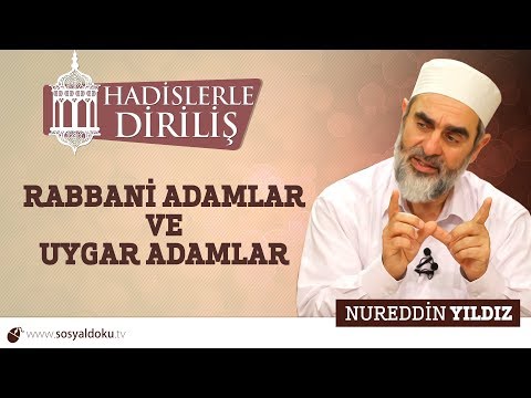 122) Hadislerle Diriliş - Rabbani Adamlar ve Uygar Adamlar - Nureddin YILDIZ