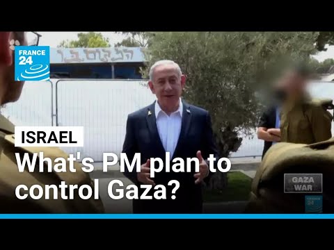 What's Israeli PM's plan to control Gaza and end the war?