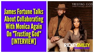James Fortune Talks About Collaborating With Monica Again On  Trusting God