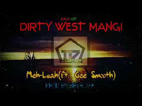 Dirty West MANGI(2020)_ Meh-Luah (ft.Gee Smooth)_Prod By BaTa DeE_T-17 Records (Png latest Music )