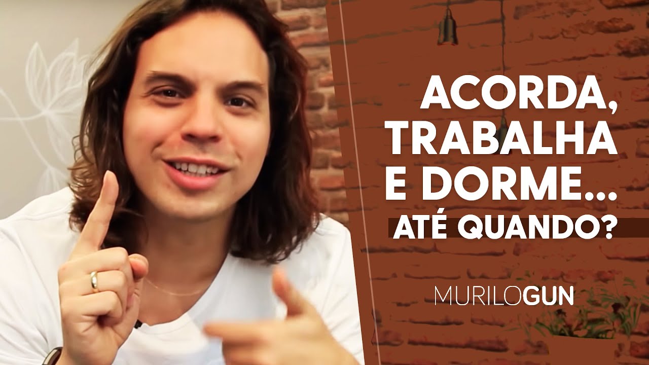 Acorda, trabalha e dorme… Até quando? | Murilo Gun