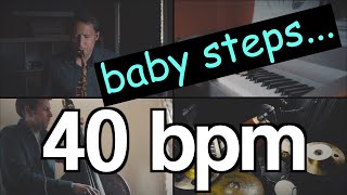 GIANT STEPS at 40 BPM (yes, 40)
