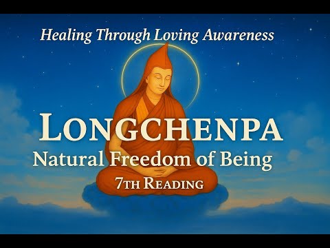 Longchenpa – Freedom of Being | 7th Reading | Healing in the Light of Loving Awareness