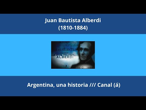 Juan Bautista Alberdi (1810-1884) /// Argentina, una historia /// Canal (á)