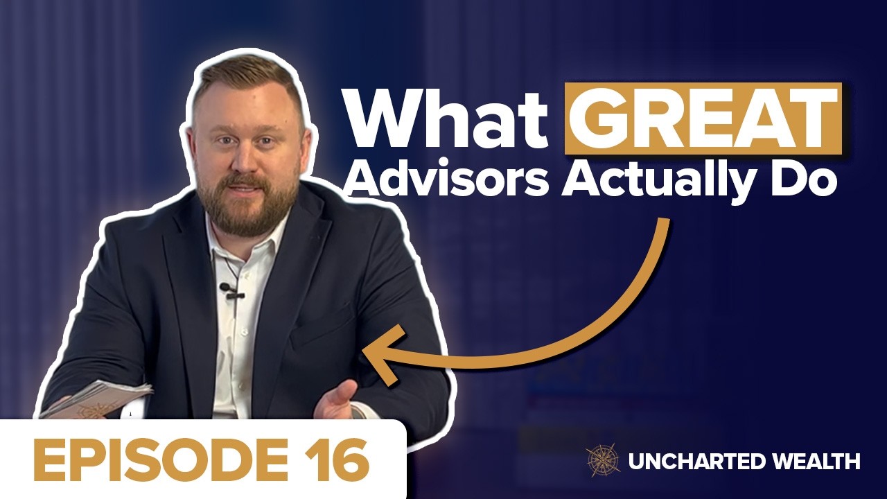 Choosing a Financial Advisor: What a Great Advisor Actually Does | Uncharted Wealth