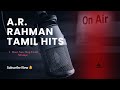 1 Hour Of A R Rahman Magic Tamil Mixtape