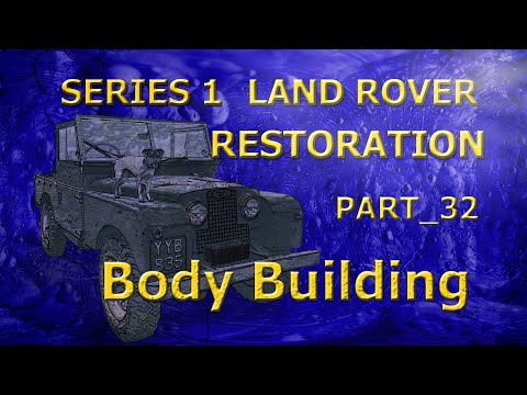 Part_32;  Body Building; Series 1 Land Rover Restoration