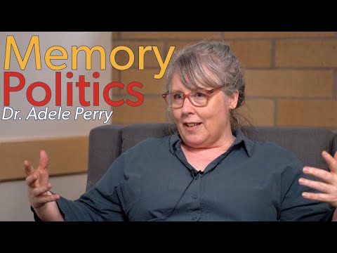 Memory Politics - Social and Political  Memory - Dr. Adele Perry