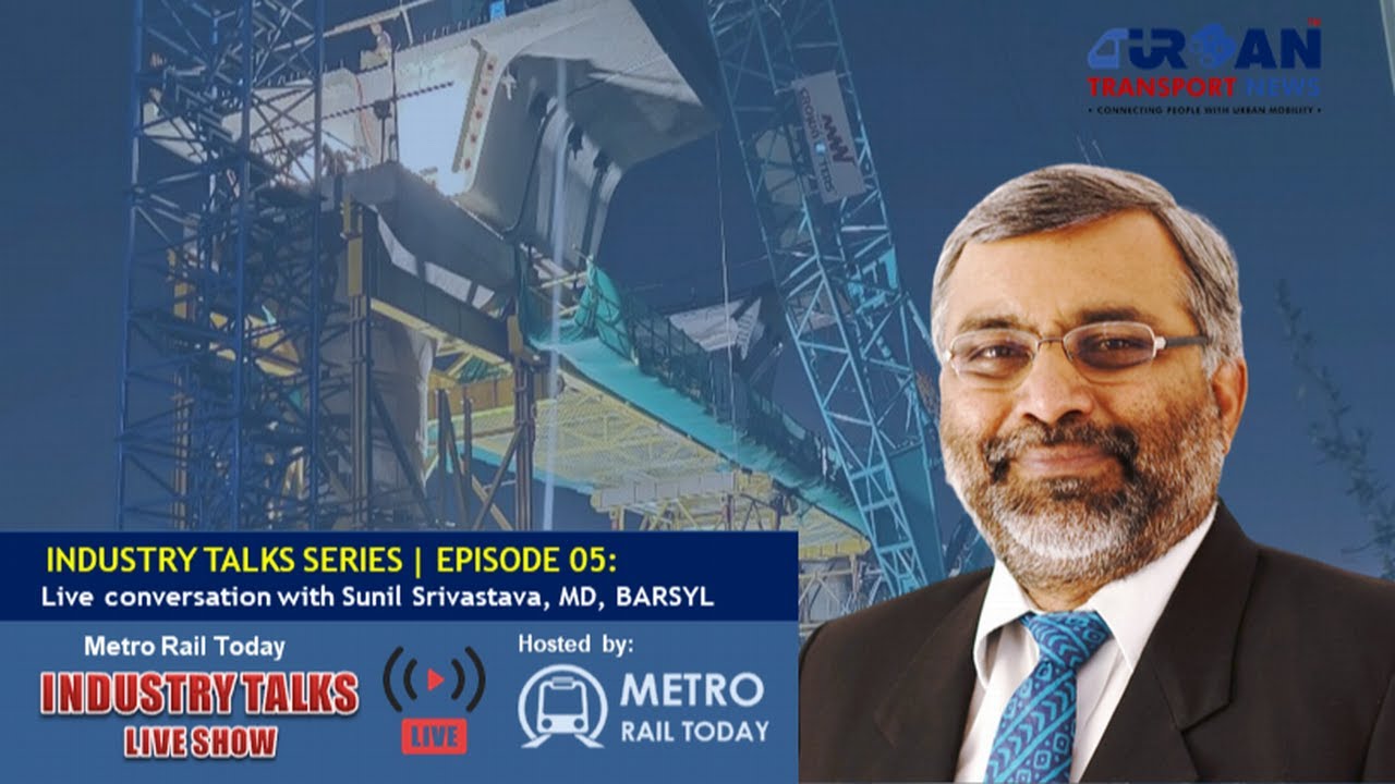 Industry Talks Programme - Sunil Srivastava MD BARSYL with Metro Rail Today