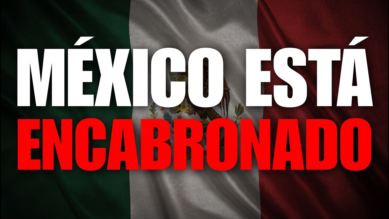 Por esta razón México está encabronado