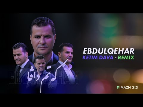 Ebdulqehar Zaxoyi  |  Ketim Dava - Remix