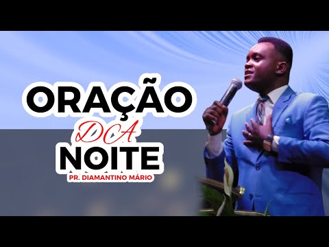 ORAÇÃO DA NOITE - PR. DIAMANTINO MÁRIO